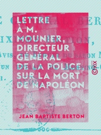 Jean Baptiste Berton - Lettre à M. Mounier, directeur général de la police, sur la mort de Napoléon.