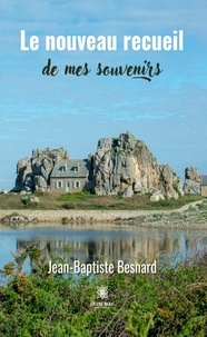 Jean-Baptiste Besnard - Le nouveau recueil de mes souvenirs.