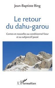 Jean-Baptiste Bing - Le retour du dahu-garou - Contes et nouvelles au conditionnel futur et au subjonctif passé.