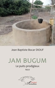 Jean Baptiste Bocar Diouf - Jam Bugum - Le puits prodigieux.