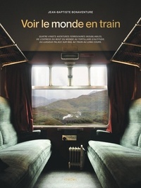 Jean-Baptiste Bonaventure - Voir le monde en train.