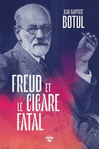 Jean-Baptiste Botul - Freud et le cigare fatal.