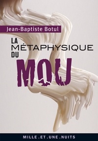 Jean-Baptiste Botul - La métaphysique du mou.
