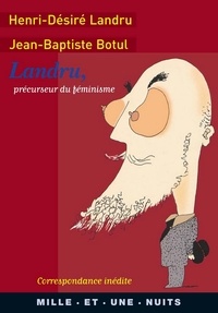 Jean-Baptiste Botul et Henri-Désiré Landru - Landru, précurseur du féminisme - Correspondance inédite.