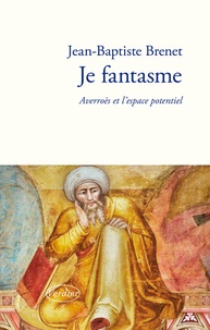 Jean-Baptiste Brenet - Je fantasme - Averroès et l'espace potentiel.