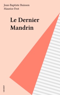 Jean-Baptiste Buisson et Maurice Frot - Le Dernier Mandrin.