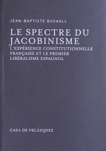 Le spectre du jacobinisme. L'expérience constitutionnelle française et le premier libéralisme espagnol
