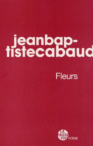 Jean-Baptiste Cabaud - Fleurs - Suivi de Baby Fleur.