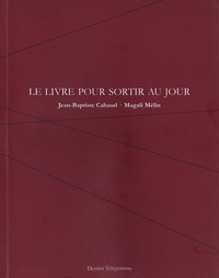 Jean-Baptiste Cabaud et Magali Mélin - Le livre pour sortir au jour.