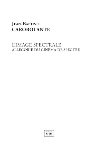 L'image spectrale. Allégorie du cinéma de spectre