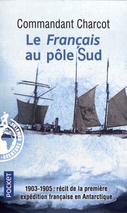 Jean-Baptiste Charcot - Le Français au pôle Sud.