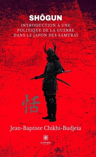 Shoogun. Introduction à une politique de la guerre dans le Japon des samuraï