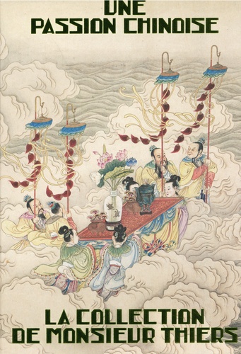 Une passion chinoise. La collection de Monsieur Thiers