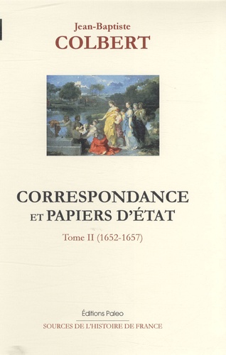 Jean-Baptiste Colbert - Correspondance et papiers d'Etat - Tome 2, 1652-1657.