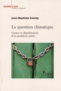 Jean-Baptiste Comby - La question climatique - Genèse et dépolitisation d'un problème public.