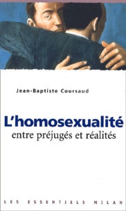 Jean-Baptiste Coursaud - L'Homosexualite Entre Prejuges Et Realites.
