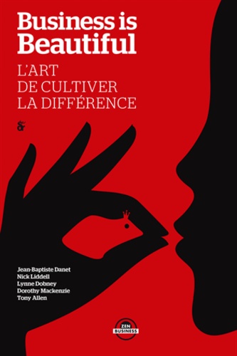 Jean-Baptiste Danet et Nick Liddell - Business is Beautiful - L'Art de cultiver la différence.