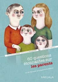 Jean-Baptiste Dayez et Anne-Sophie Ryckebosch - 60 questions étonnantes sur les parents - Et les réponses qu'y apporte la science.