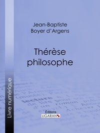  Jean-Baptiste de Boyer d'Argen et  Ligaran - Thérèse philosophe.