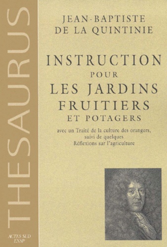 Jean-Baptiste de La Quintinie - Instruction pour les jardins fruitiers et potagers - Avec un traité de la culture des orangers Suivi de quelques Réflexions sur l'agriculture.