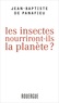Jean-Baptiste de Panafieu - Les insectes nourriront-ils la planète ?.