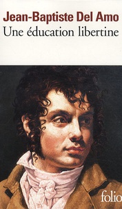 Jean-Baptiste Del Amo - Une éducation libertine.