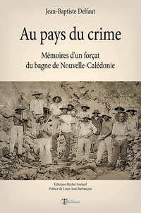 Jean-Baptiste Delfaut - Au pays du crime - Mémoires d'un forçat du bagne de Nouvelle-Calédonie.