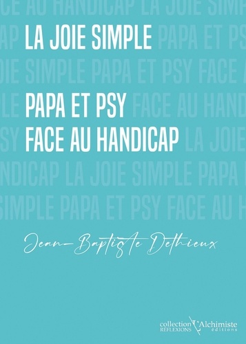 La joie simple. Papa et psy face au handicap