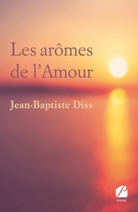 Facile anglais ebooks téléchargement gratuit Les arômes de l'Amour 9782754749114 (Litterature Francaise)  par Jean-Baptiste Diss