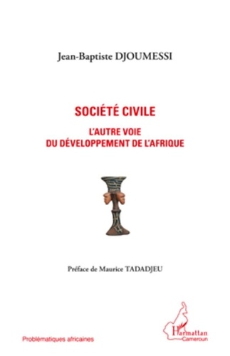 Jean-Baptiste Djoumessi - Société civile - L'autre voie du développement de l'Afrique.