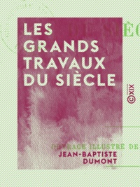 Jean-Baptiste Dumont - Les Grands Travaux du siècle.