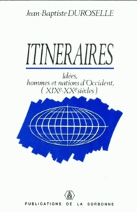 Jean-Baptiste Duroselle - Itinéraires - Idées, hommes et nations d'Occident (XIXe-XXe siècles).