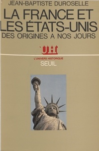 Jean-Baptiste Duroselle - La France et les États-Unis - Des origines à nos jours.