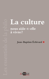 Jean-Baptiste Echivard - La culture nous aide-t-elle à vivre ?.