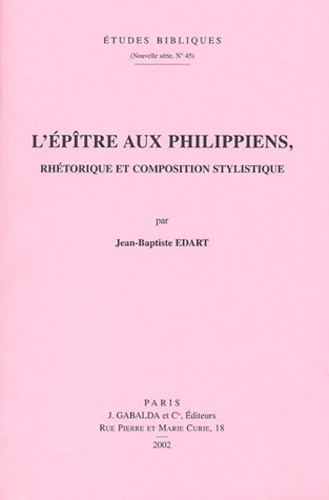 Jean-Baptiste Edart - L'Epitre Aux Philippiens, Rhetorique Et Composition Stylistique.