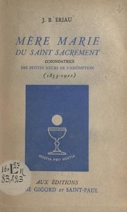 Jean-Baptiste Eriau et Gabriel de Llobet - Mère Marie du Saint-Sacrement - Cofondatrice des Petites Sœurs de l'Assomption (1853-1922).