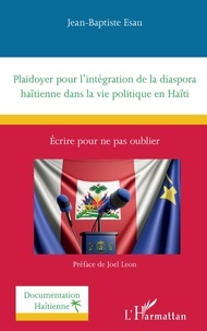 Jean-Baptiste Esau - Plaidoyer pour l’intégration de la diaspora haïtienne dans la vie politique en Haïti - Ecrire pour ne pas oublier.