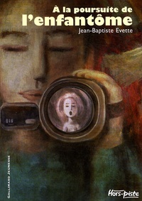Jean-Baptiste Evette - A la poursuite de l'enfantôme.