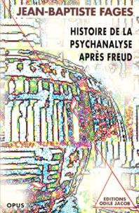 Jean-Baptiste Fages - Histoire de la psychanalyse après Freud.