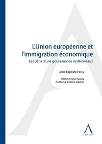 Jean-Baptiste Farcy - L'Union européenne et l'immigration économique - Les défis d'une gouvernance multiniveaux.