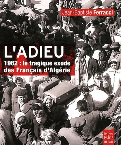Jean-Baptiste Ferracci - L'adieu - 1962 : le tragique exode des Français d'Algérie.
