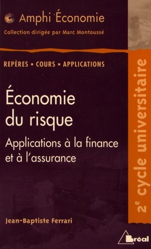 Jean-Baptiste Ferrari - Economie du risque - Applications à la finance et à l'assurance.