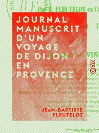 Jean-Baptiste Fleutelot et Charles Vincens - Journal manuscrit d'un voyage de Dijon en Provence.