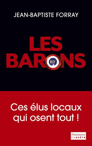 Les Barons. Ces élus qui osent tout ! - Occasion