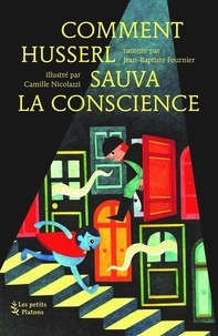 Jean-Baptiste Fournier et Camille Nicolazzi - Comment Husserl sauva la conscience.