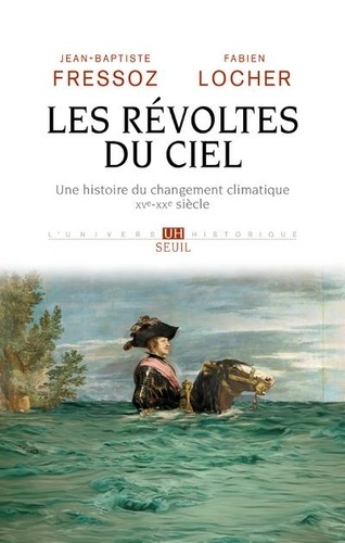 Les révoltes du ciel. Une histoire du changement climatique (XVe XXe siècle)