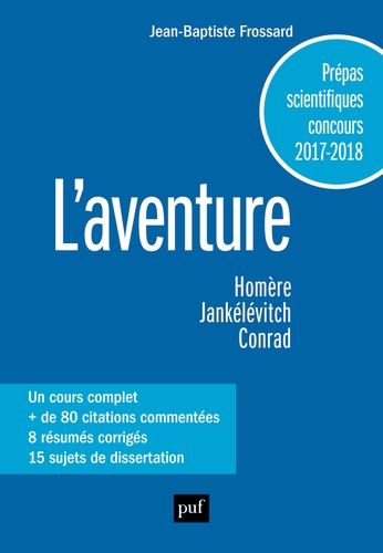 Jean-Baptiste Frossard - L'aventure - Homère, Odyssée ; Jankélévitch, "L'aventure", in L'Aventure, l'ennui, le sérieux ; Conrad, Au coeur des ténèbres.