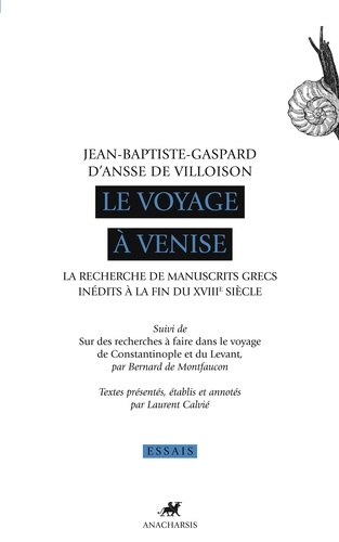 Le voyage à Venise. La recherche de manuscrits grecs inédits à la fin du XVIIIe siècle suivi de Sur des recherches à faire dans le voyage de Constantinople et du Levant