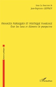 Jean-Baptiste Geffroy - Finances publiques et politique familiale - Etat des lieux et éléments de prospective.