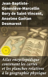 Atlas encyclopédique contenant les cartes et les planches relatives à la géographie physique